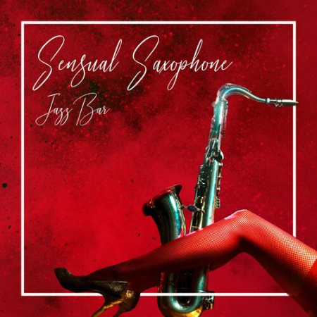 Jazz Sax Lounge Collection - Sensual Saxophone Jazz Bar (2022)