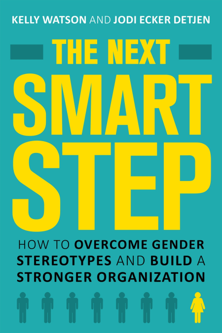 The Next Smart Step: How to Overcome Gender Stereotypes and Build a Stronger Organization