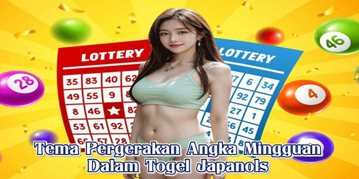 Tema Pergerakan Angka Mingguan Dalam Togel Japan