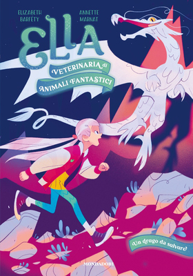 Elizabeth Barfety, Annette Marnat - Ella, veterinaria di animali fantastici. Un drago da salvare (2025)