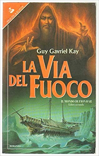 Guy Gavriel Kay – La via del fuoco (1993)