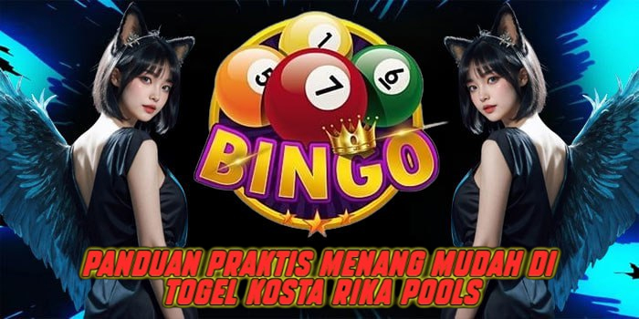 Panduan Praktis Menang Mudah di Togel Kosta Rika Pools
