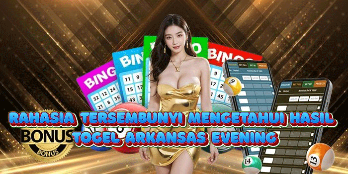 Rahasia Tersembunyi Mengetahui Hasil Togel Arkansas Evening