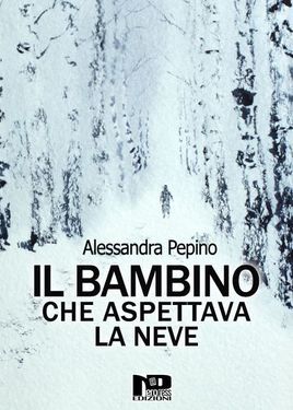 Alessandra Pepino – Il bambino che aspettava la neve (2020) Alessandra Pepino – Il bambino che aspettava la neve (2020)