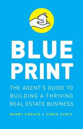 Blueprint: The Agent's Guide to Building a Thriving Real Estate Business