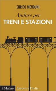 Enrico Menduni - Andare per treni e stazioni (2016)