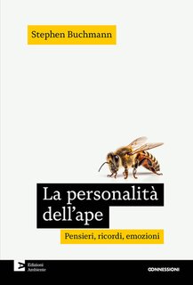 Stephen Buchmann - La personalita dell'ape. Pensieri, ricordi, emozioni (2024)