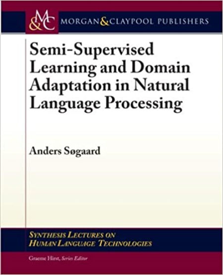 Semi-Supervised Learning and Domain Adaptation in Natural Language Processing