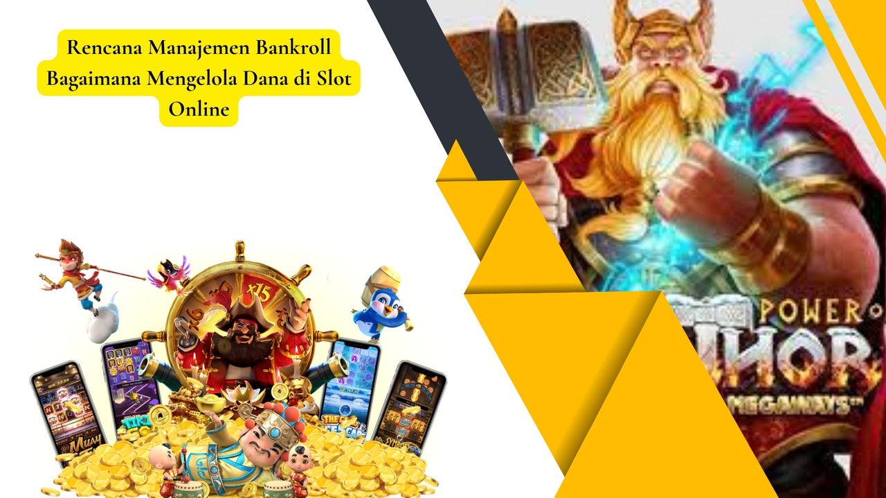 Rencana Manajemen Bankroll Bagaimana Mengelola Dana di Slot Online