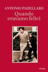 Antonio Padellaro – Quando eravamo felici (2026)