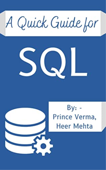 Quick Guide For SQL by Prince Verma, Heer Mehta