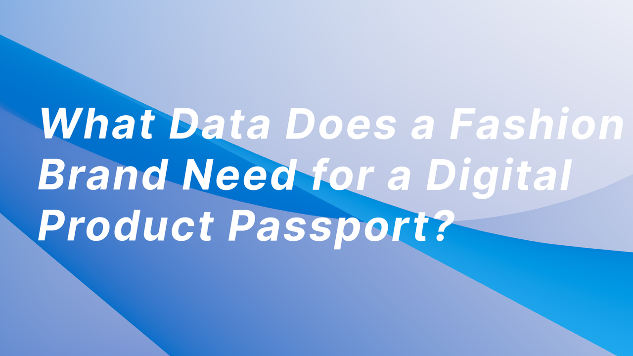 What Data Does a Fashion Brand Need for a Digital Product Passport?