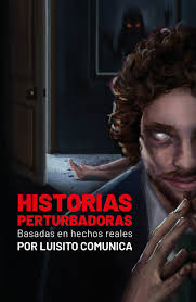 HISTORIAS PERTURBADORAS BASADAS EN HECHOS REALES, LUISITO COMUNICA