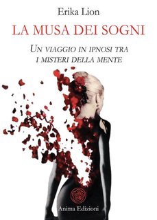 Erika Lion - La musa dei sogni. Un viaggio in ipnosi tra i misteri della mente (2024)
