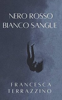 Francesca Terrazzino - Nero rosso bianco sangue (2022)