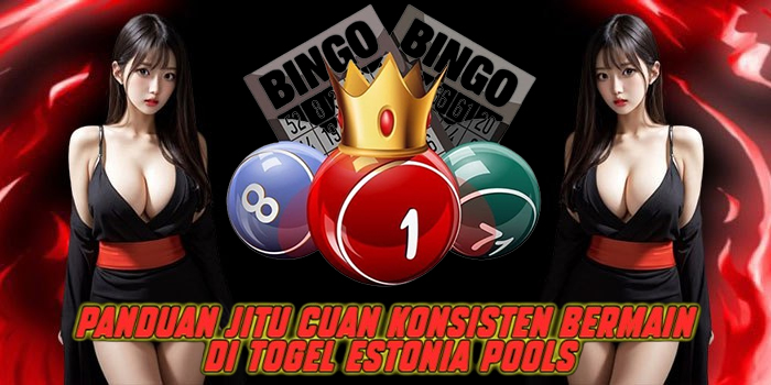 Panduan Jitu Cuan Konsisten Bermain di Togel Estonia Pools