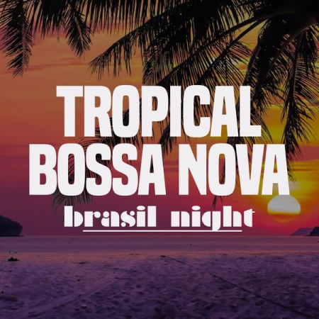 Various Artists - Tropical Bossa Nova Brasil Night (2020)