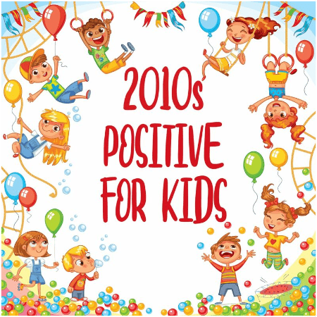 8eef71df 98c9 4104 a6ab 83fa4473afb1 - VA - 2010s Positive For Kids (2022)