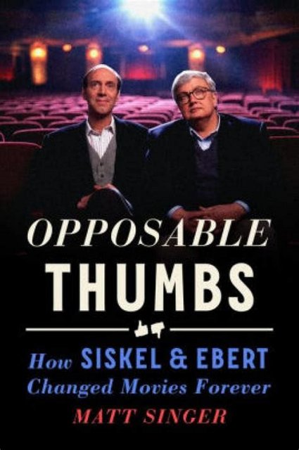 Book Review: Opposable Thumbs: How Siskel & Ebert Changed Movies Forever by Matt Singer