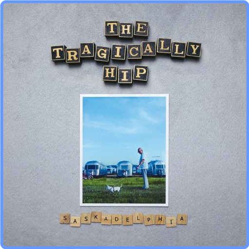 The Tragically Hip - Saskadelphia (Album, 2021) mp3 320 Kbps