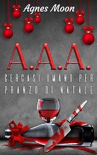 Agnes Moon - A.A.A. Cercasi umano per pranzo di Natale (2019)