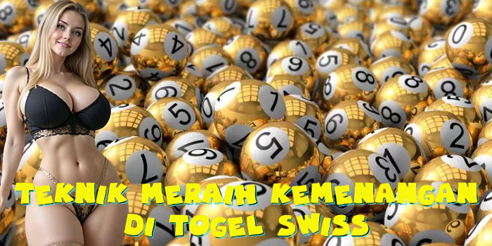 Teknik Meraih Kemenangan di Togel Swiss