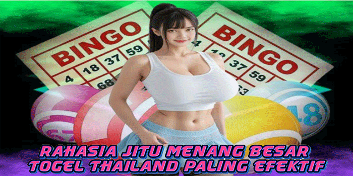 Rahasia Jitu Menang Besar Togel Thailand Paling Efektif