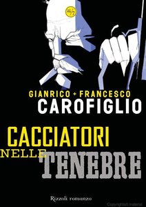 Gianrico e Francesco Carofiglio - Cacciatori nelle tenebre (2007)