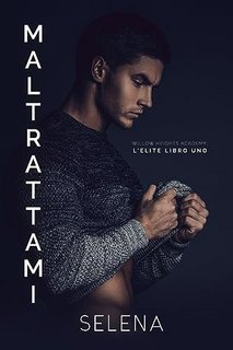 Selena - Willow Heights Prep Academy: L’Elite Vol. 1. Maltrattami (2023)
