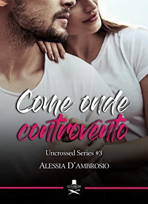 Alessia D'Ambrosio - Uncrossed series vol.3. Come onde controvento (2018)