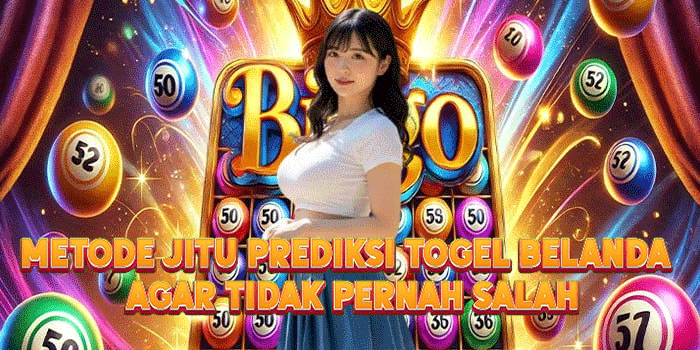 Metode Jitu Prediksi Togel Belanda Agar Tidak Pernah Salah