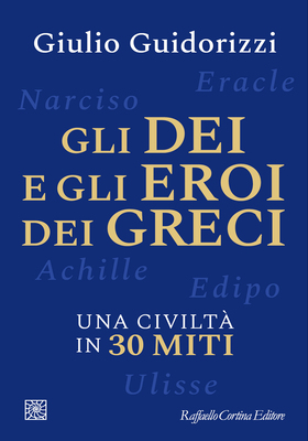 Giulio Guidorizzi - Gli dei e gli eroi dei greci (2025)
