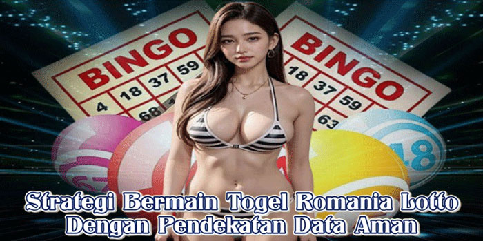 Strategi Bermain Togel Romania Lotto Dengan Pendekatan Data Aman Strategi Bermain Togel Romania Lotto Dengan Pendekatan Data Aman