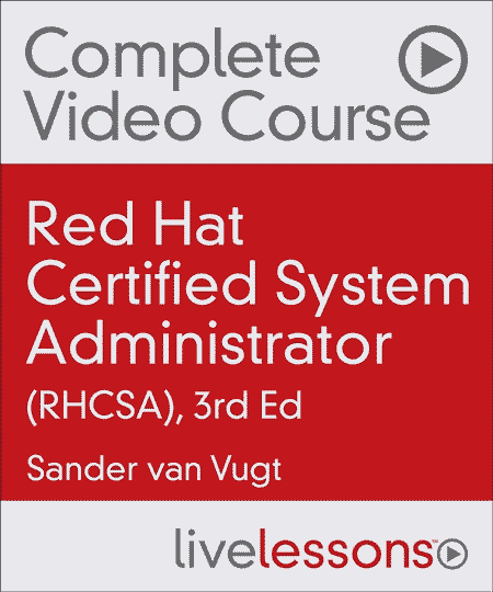 Red Hat Certified Systems Administrator (RHCSA) - Complete Video Course (3e) (2022-05)