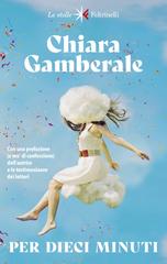 Chiara Gamberale – Per dieci minuti (Nuova edizione) (2023)