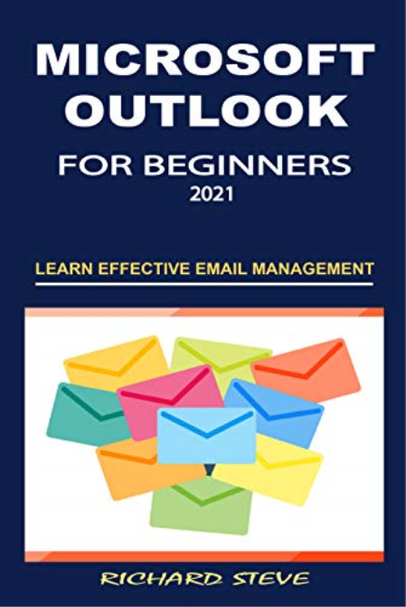Microsoft Outlook For Beginners 2021: Learn Effective Email Management