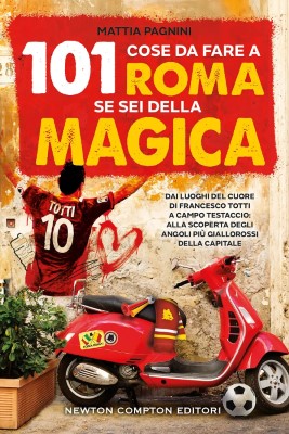 Mattia Pagnini - 101 cose da fare a Roma se sei della Magica (2024)
