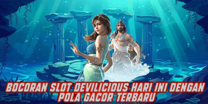 Bocoran Slot Devilicious Hari Ini dengan Pola Gacor Terbaru
