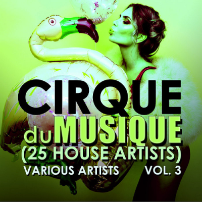 VA - Cirque Du Musique Vol. 3 (25 House Artists) (2018)