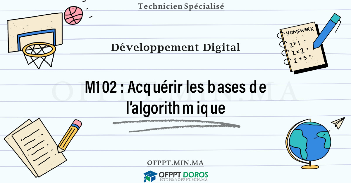 Sommaire détaillé du cours Acquérir les bases de l’algorithmique M102 OFPPT - Structure du module