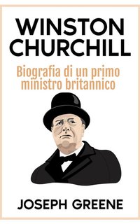 Joseph Greene - Winston Churchill. Biografia di un primo ministro britannico (2024)