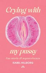 Isabel Hillborg – Crying with my pussy (2026)