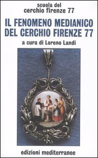 Cerchio Firenze 77 - Il fenomeno medianico del Cerchio Firenze 77 (2010)