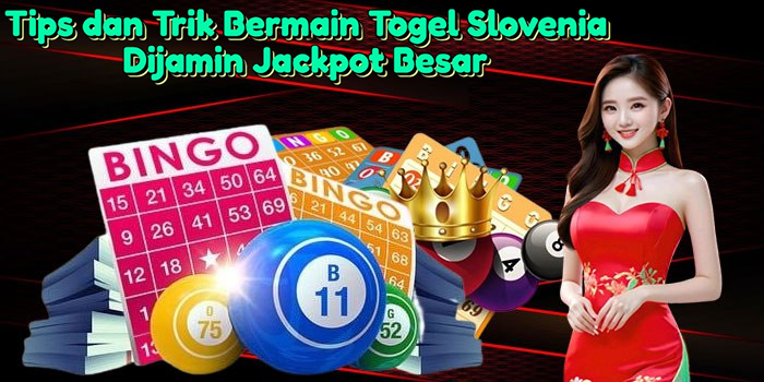 tips-dan-trik-bermain-togel-slovenia-dijamin-jackpot-besar