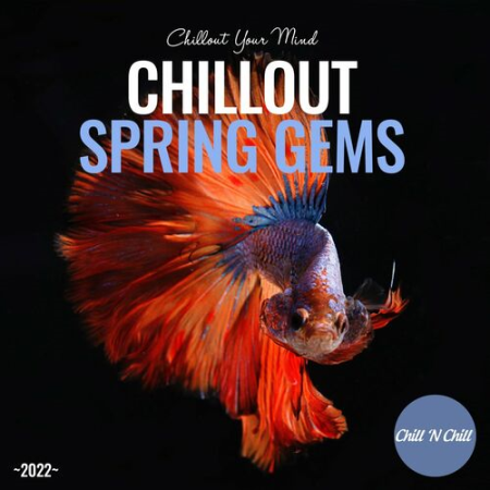 VA - Chillout Spring Gems 2022: Chillout Your Mind (2022)