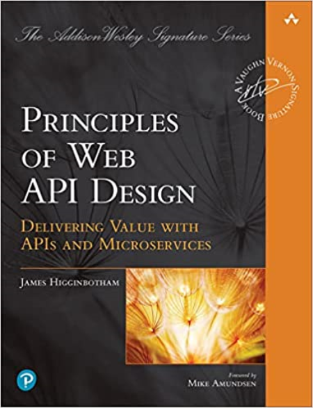 Principles of Web API Design : Delivering Value with APIs and Microservices (Final Release)