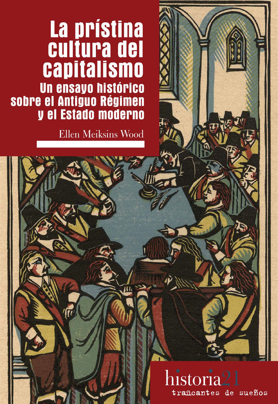 78b0d4d4d13a7feaedc143f1253bb89e - La Pristina Cultura Del Capitalismo. Un ensayo histórico sobre el Antiguo Régimen y el estado moderno - Ellen Meiksins Wood