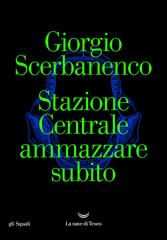 Giorgio Scerbanenco – Stazione Centrale ammazzare subito (2020)
