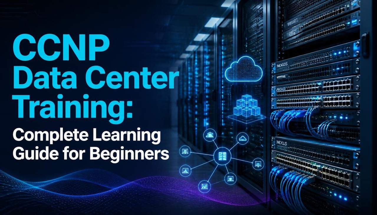 CCNP Data Center Training: Complete Learning Guide for Beginners