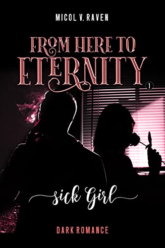 Micol V. Raven - From Here to Eternity Vol.1. SICK GIRL (2022)